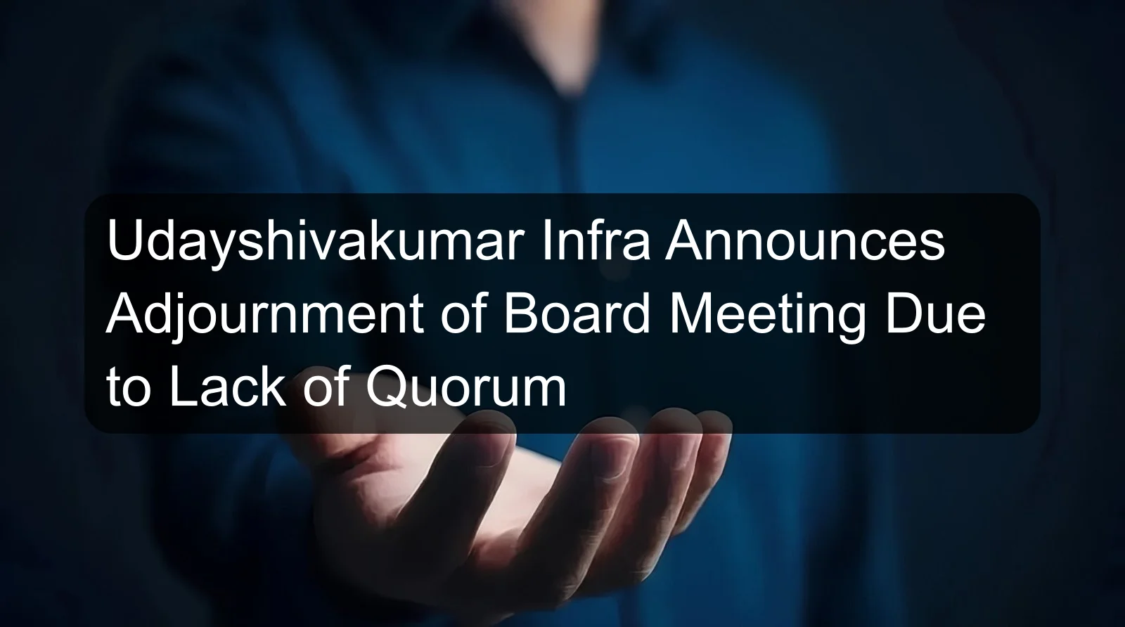 Udayshivakumar Infra Announces Adjournment of Board Meeting Due to Lack of Quorum