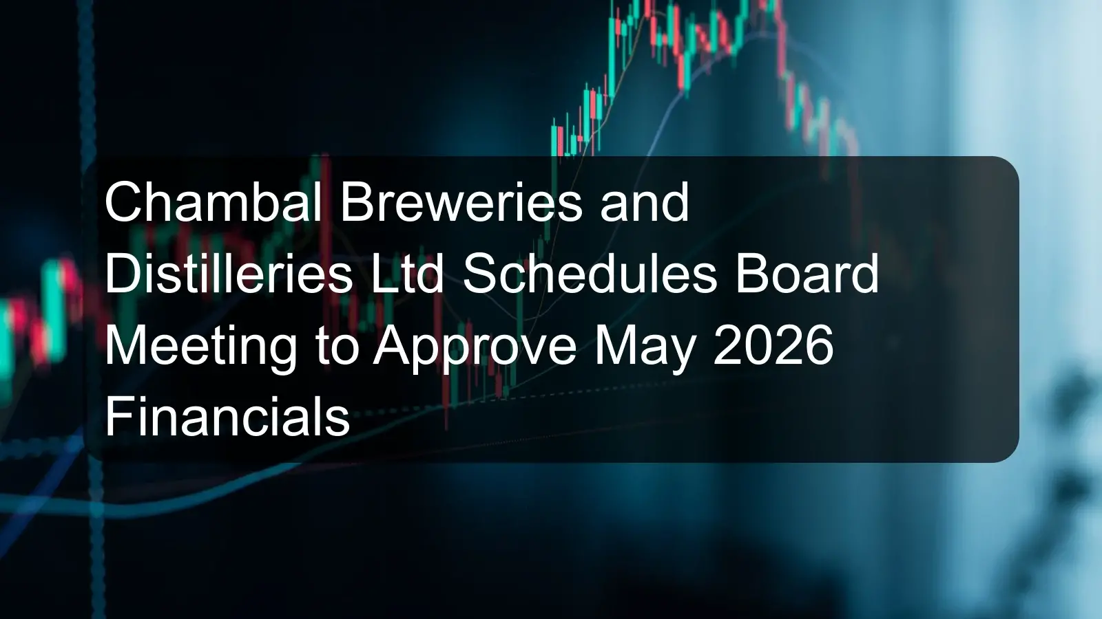Chambal Breweries and Distilleries Ltd Schedules Board Meeting to Approve May 2026 Financials Chambal Breweries and Distilleries Ltd Schedules Board Meeting to Approve May 2026 Financials