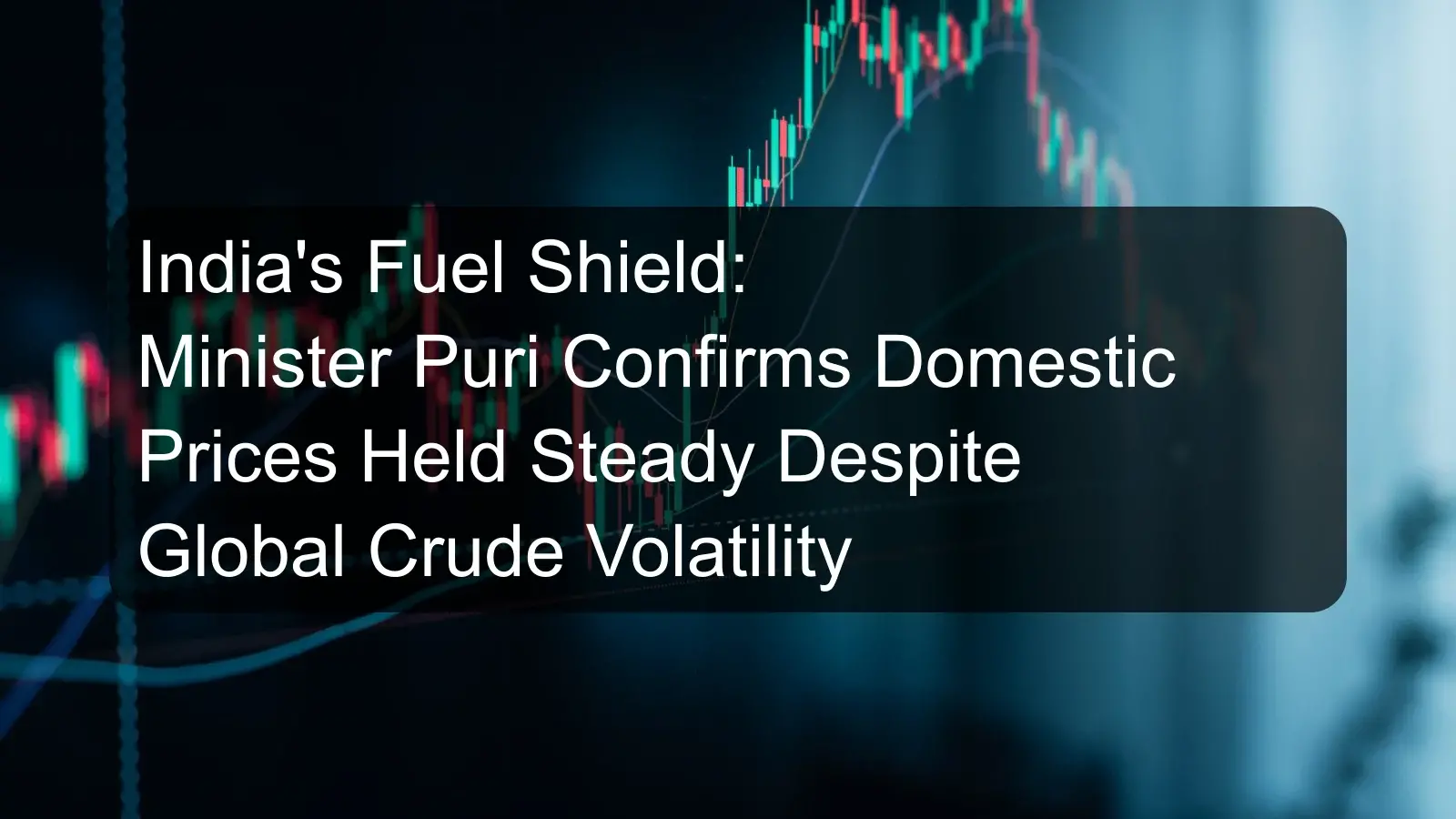 India's Fuel Shield: Minister Puri Confirms Domestic Prices Held Steady Despite Global Crude Volatility India's Fuel Shield: Minister Puri Confirms Domestic Prices Held Steady Despite Global Crude Volatility