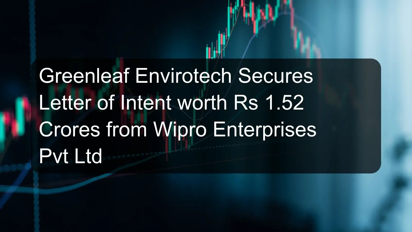 Greenleaf Envirotech Secures Letter of Intent worth Rs 1.52 Crores from Wipro Enterprises Pvt Ltd Greenleaf Envirotech Secures Letter of Intent worth Rs 1.52 Crores from Wipro Enterprises Pvt Ltd