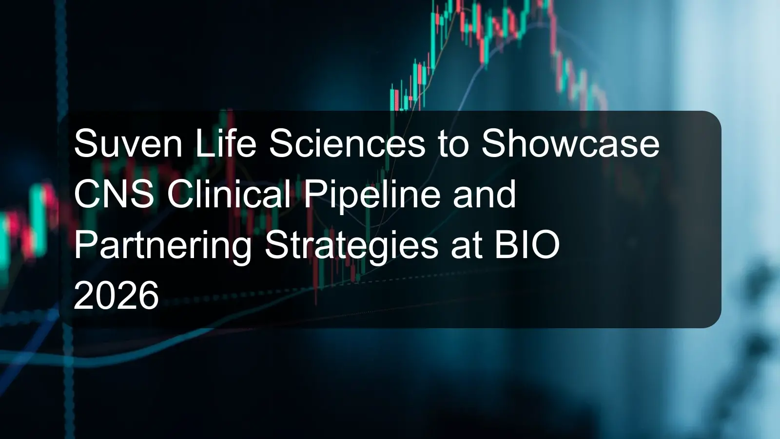 Suven Life Sciences to Showcase CNS Clinical Pipeline and Partnering Strategies at BIO 2026