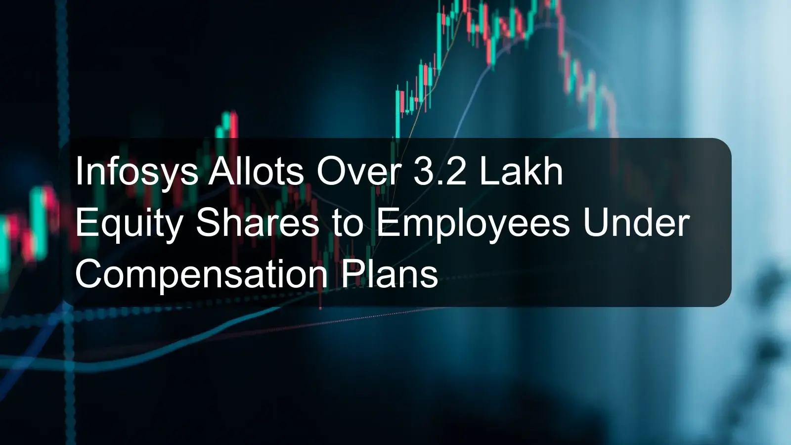 Infosys Allots Over 3.2 Lakh Equity Shares to Employees Under Compensation Plans