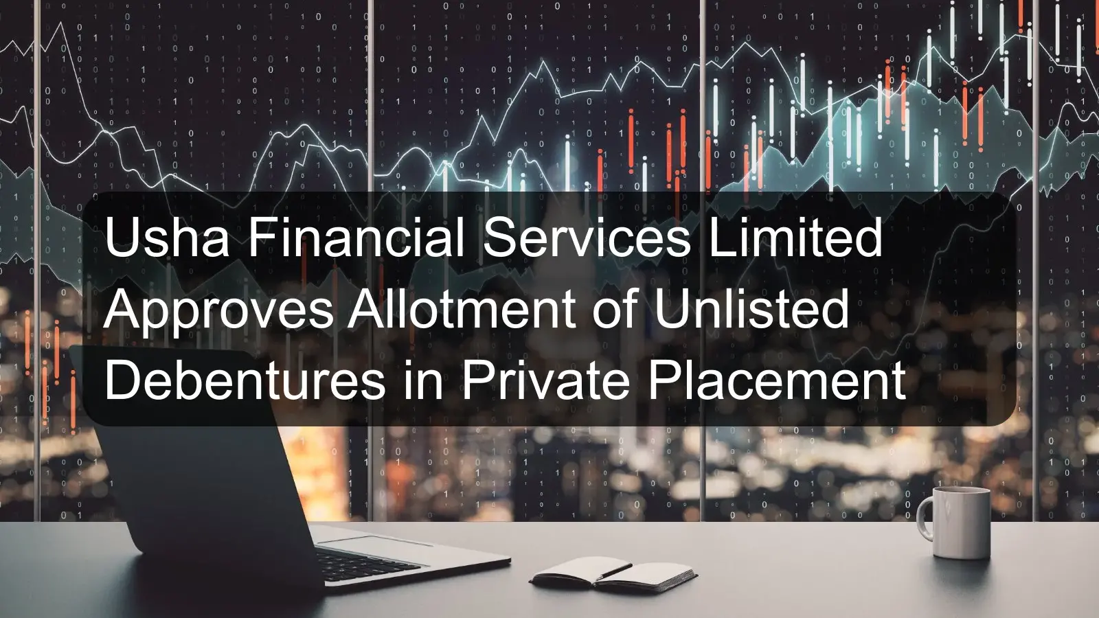 Usha Financial Services Limited Approves Allotment of Unlisted Debentures in Private Placement