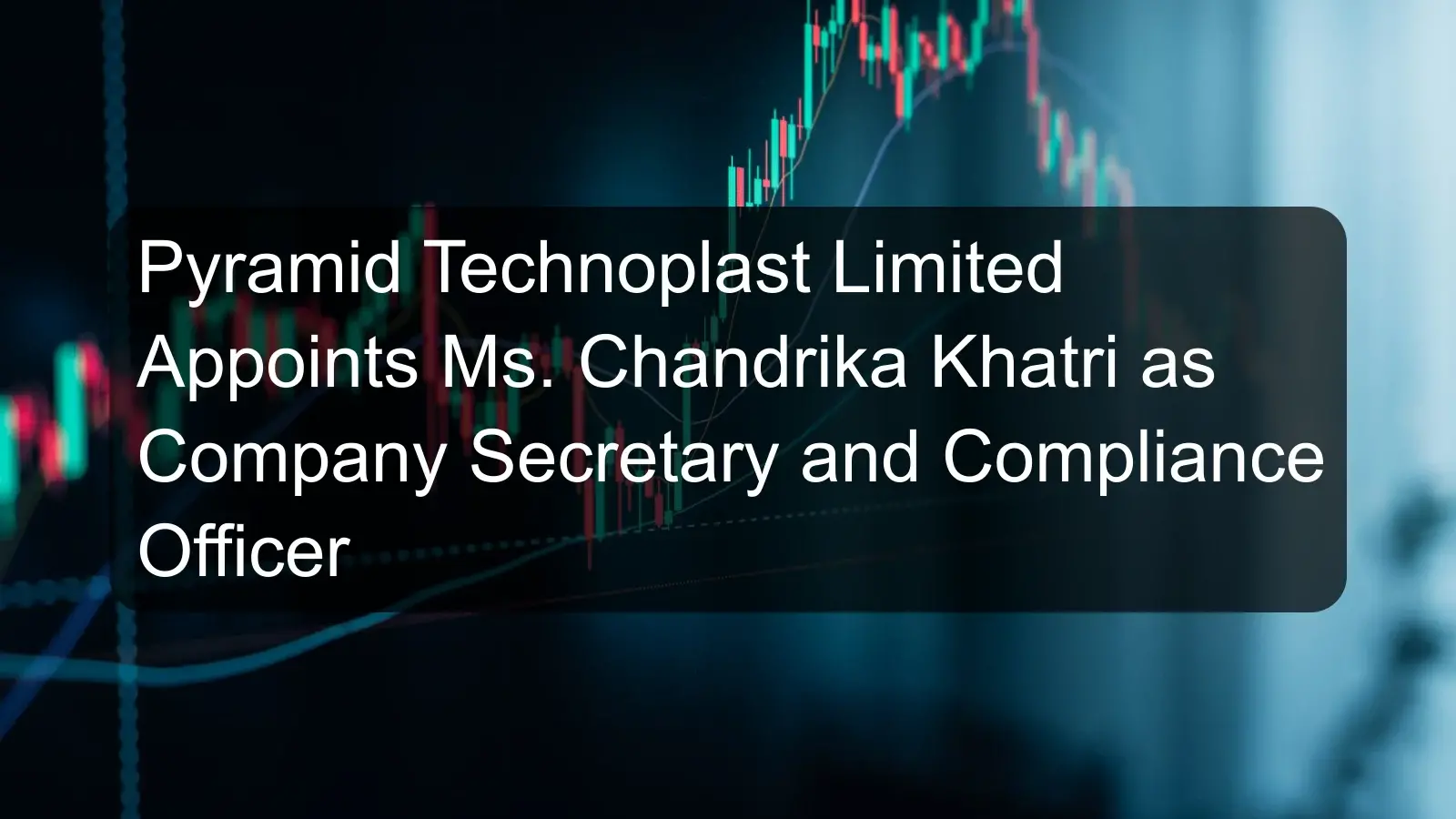 Pyramid Technoplast Limited Appoints Ms. Chandrika Khatri as Company Secretary and Compliance Officer Pyramid Technoplast Limited Appoints Ms. Chandrika Khatri as Company Secretary and Compliance Officer