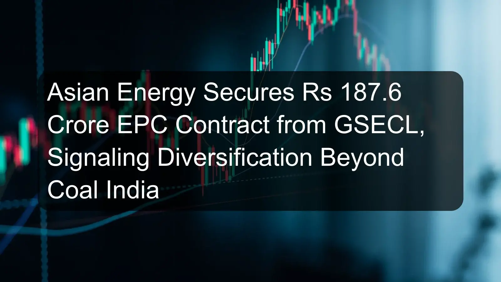 Asian Energy Secures Rs 187.6 Crore EPC Contract from GSECL, Signaling Diversification Beyond Coal India Asian Energy Secures Rs 187.6 Crore EPC Contract from GSECL, Signaling Diversification Beyond Coal India