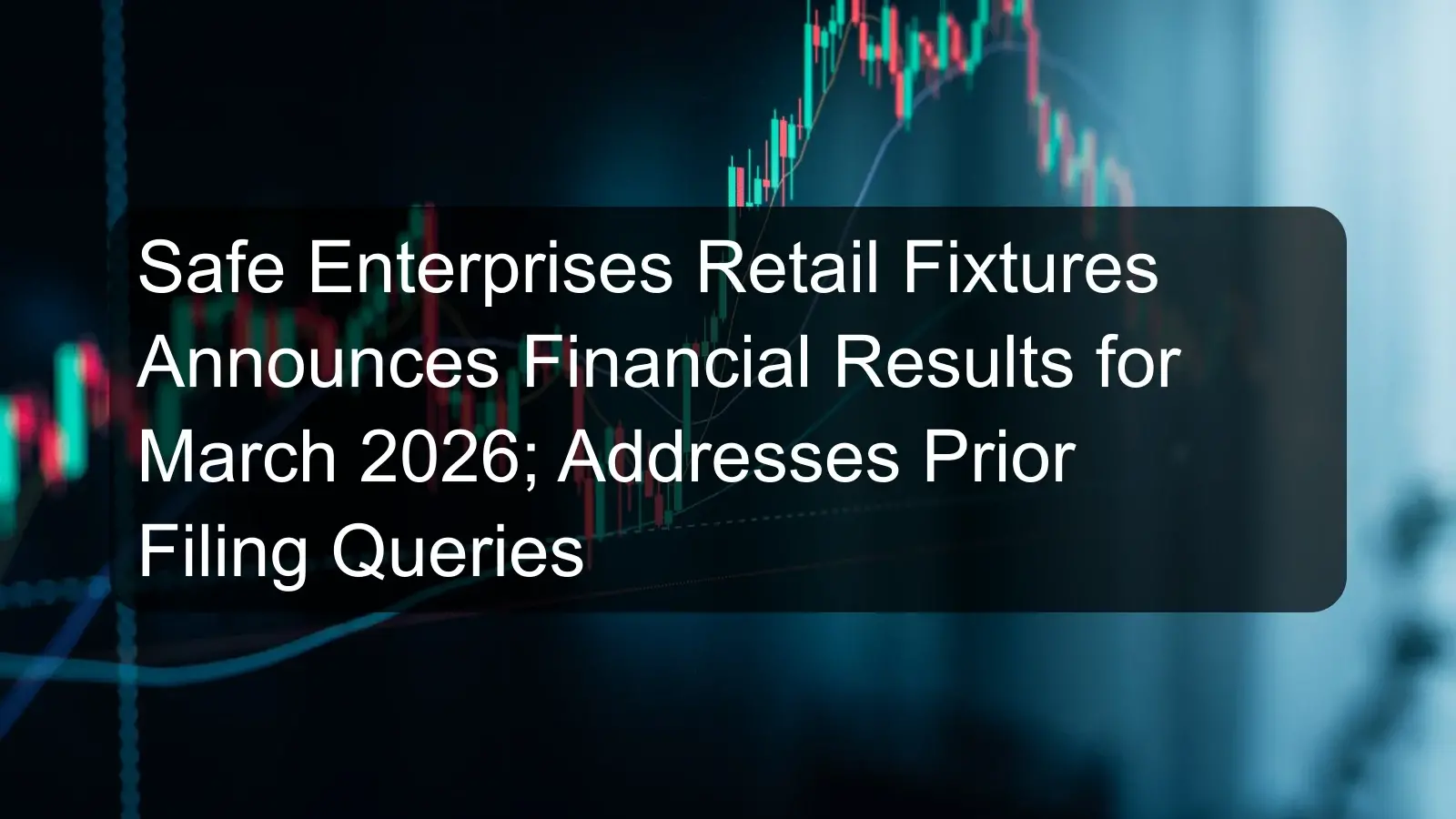 Safe Enterprises Retail Fixtures Announces Financial Results for March 2026; Addresses Prior Filing Queries Safe Enterprises Retail Fixtures Announces Financial Results for March 2026; Addresses Prior Filing Queries