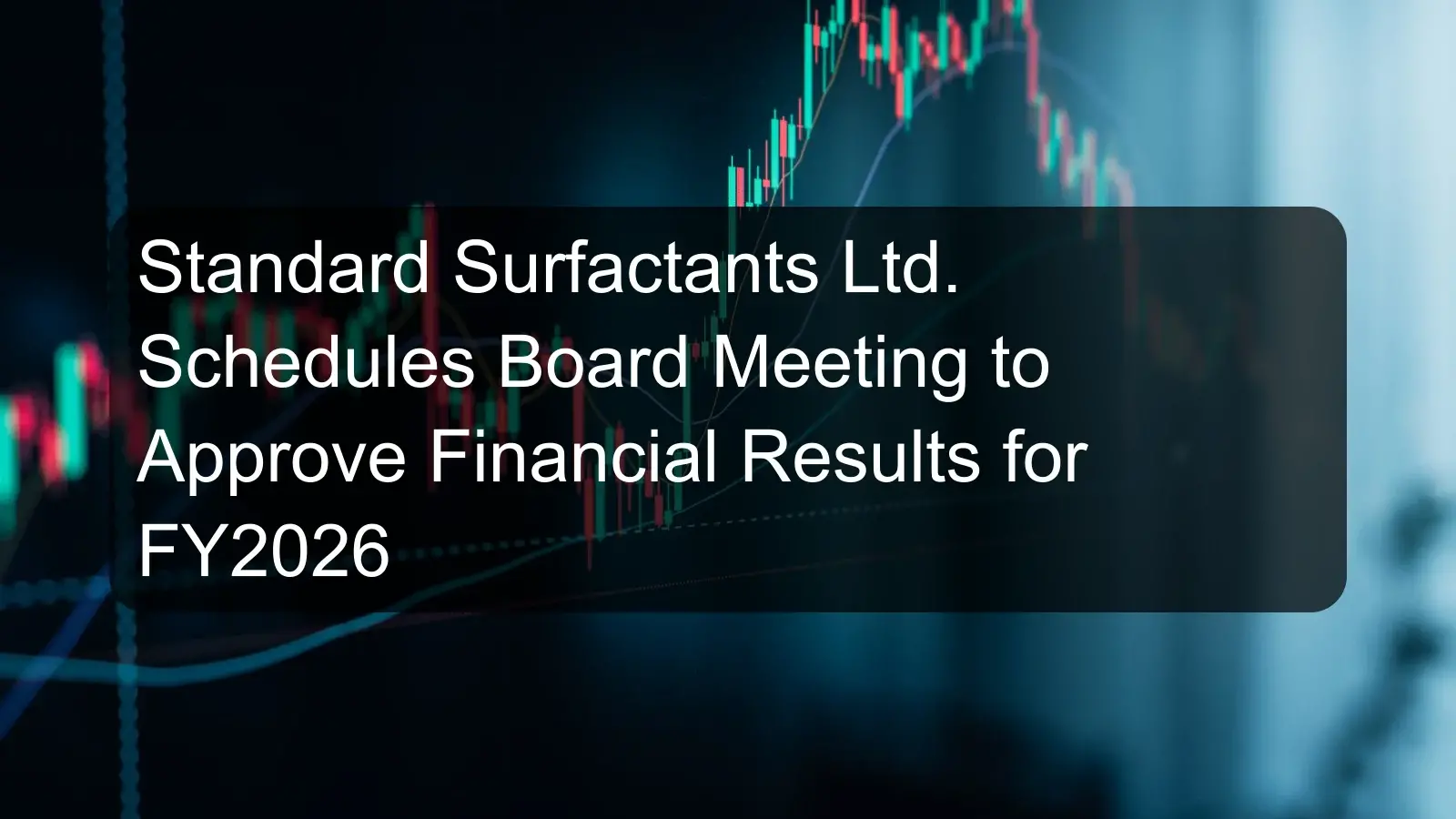 Standard Surfactants Ltd. Schedules Board Meeting to Approve Financial Results for FY2026 Standard Surfactants Ltd. Schedules Board Meeting to Approve Financial Results for FY2026