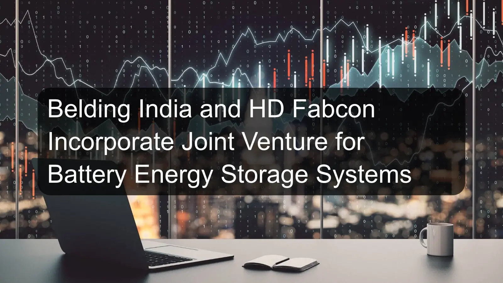 Belding India and HD Fabcon Incorporate Joint Venture for Battery Energy Storage Systems Belding India and HD Fabcon Incorporate Joint Venture for Battery Energy Storage Systems