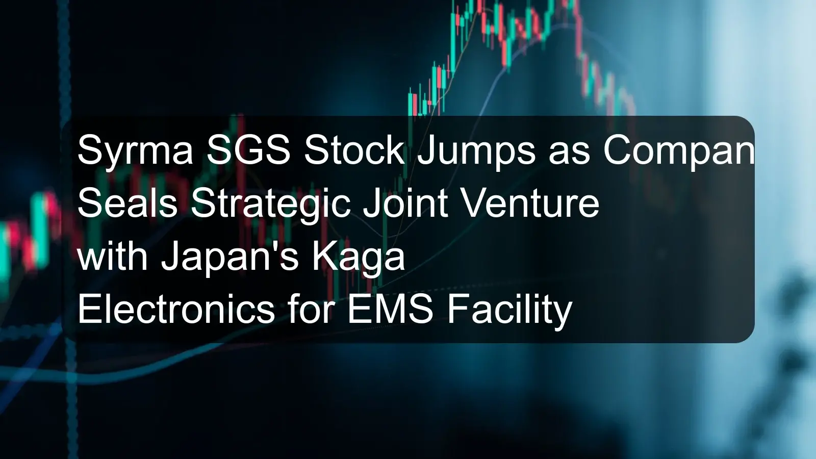 Syrma SGS Stock Jumps as Company Seals Strategic Joint Venture with Japan's Kaga Electronics for EMS Facility