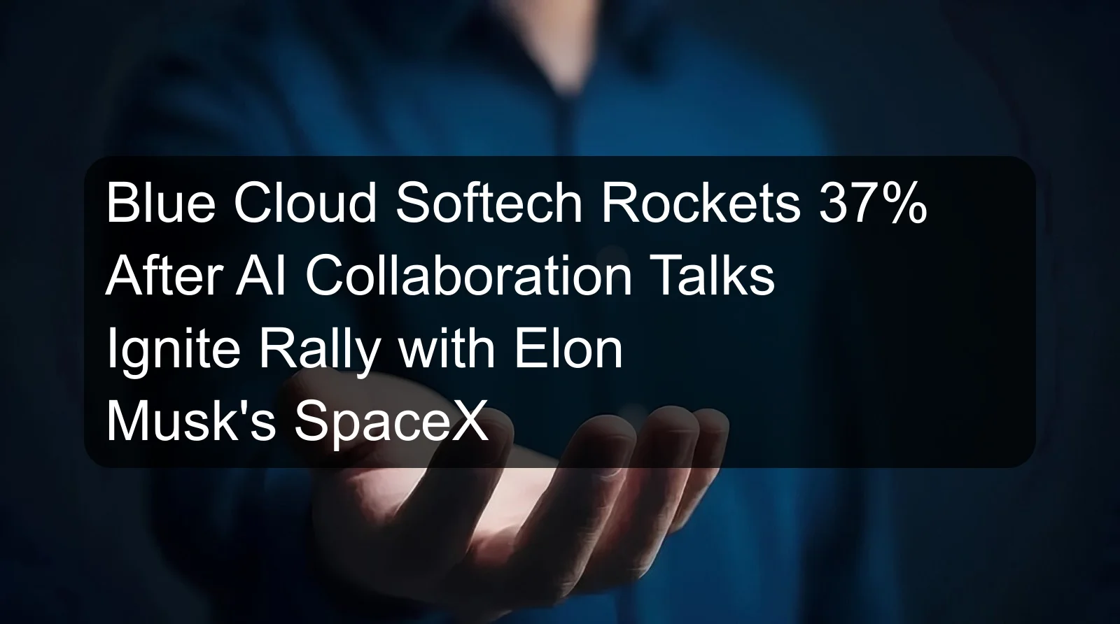 Blue Cloud Softech Rockets 37% After AI Collaboration Talks Ignite Rally with Elon Musk's SpaceX Blue Cloud Softech Rockets 37% After AI Collaboration Talks Ignite Rally with Elon Musk's SpaceX