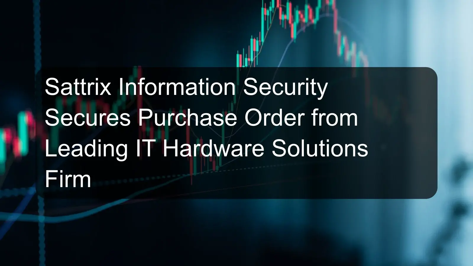 Sattrix Information Security Secures Purchase Order from Leading IT Hardware Solutions Firm Sattrix Information Security Secures Purchase Order from Leading IT Hardware Solutions Firm