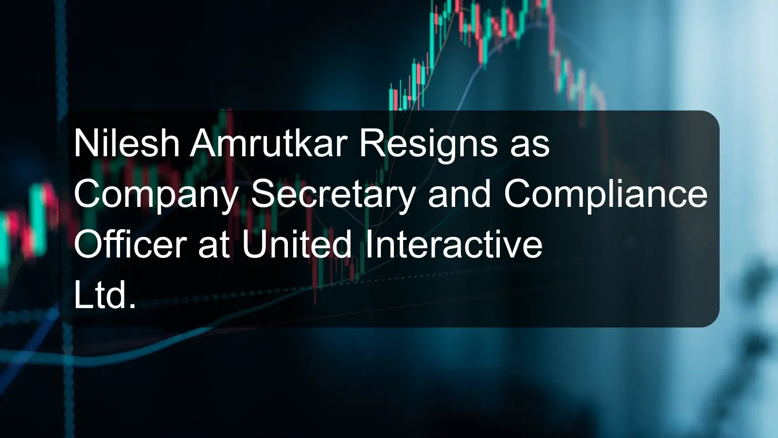 Nilesh Amrutkar Resigns as Company Secretary and Compliance Officer at United Interactive Ltd.