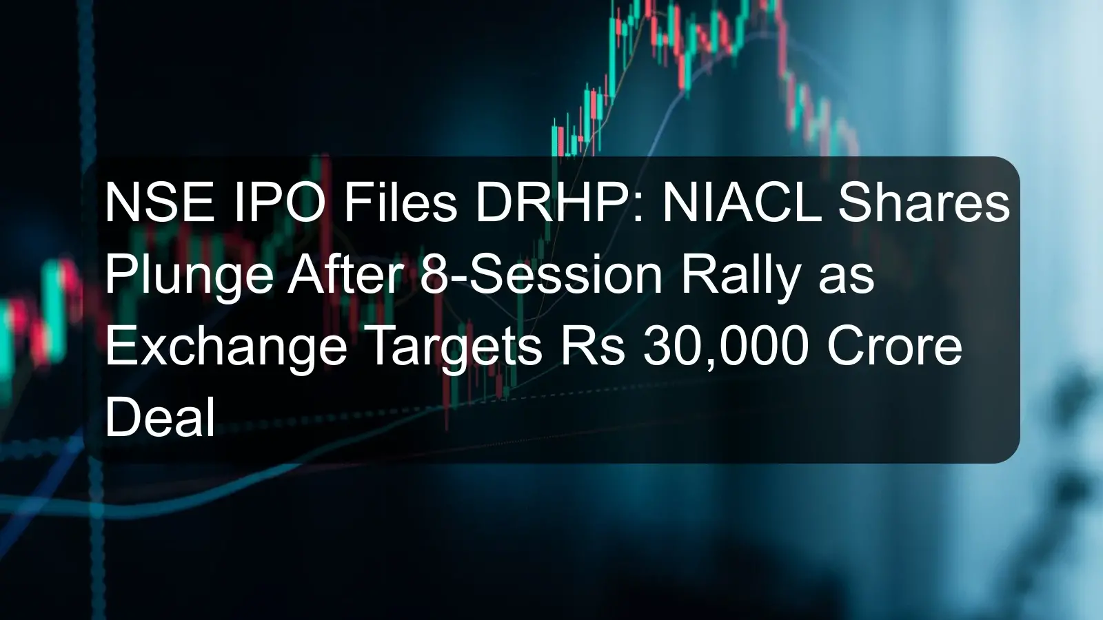 NSE IPO Files DRHP: NIACL Shares Plunge After 8-Session Rally as Exchange Targets Rs 30,000 Crore Deal NSE IPO Files DRHP: NIACL Shares Plunge After 8-Session Rally as Exchange Targets Rs 30,000 Crore Deal