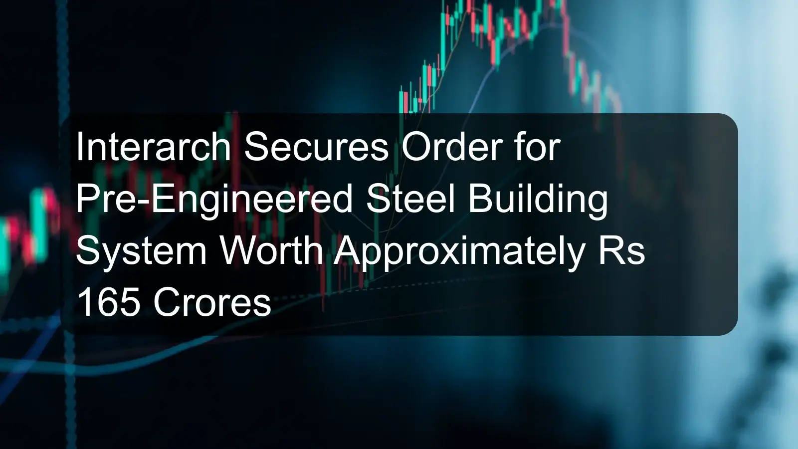 Interarch Secures Order for Pre-Engineered Steel Building System Worth Approximately Rs 165 Crores Interarch Secures Order for Pre-Engineered Steel Building System Worth Approximately Rs 165 Crores