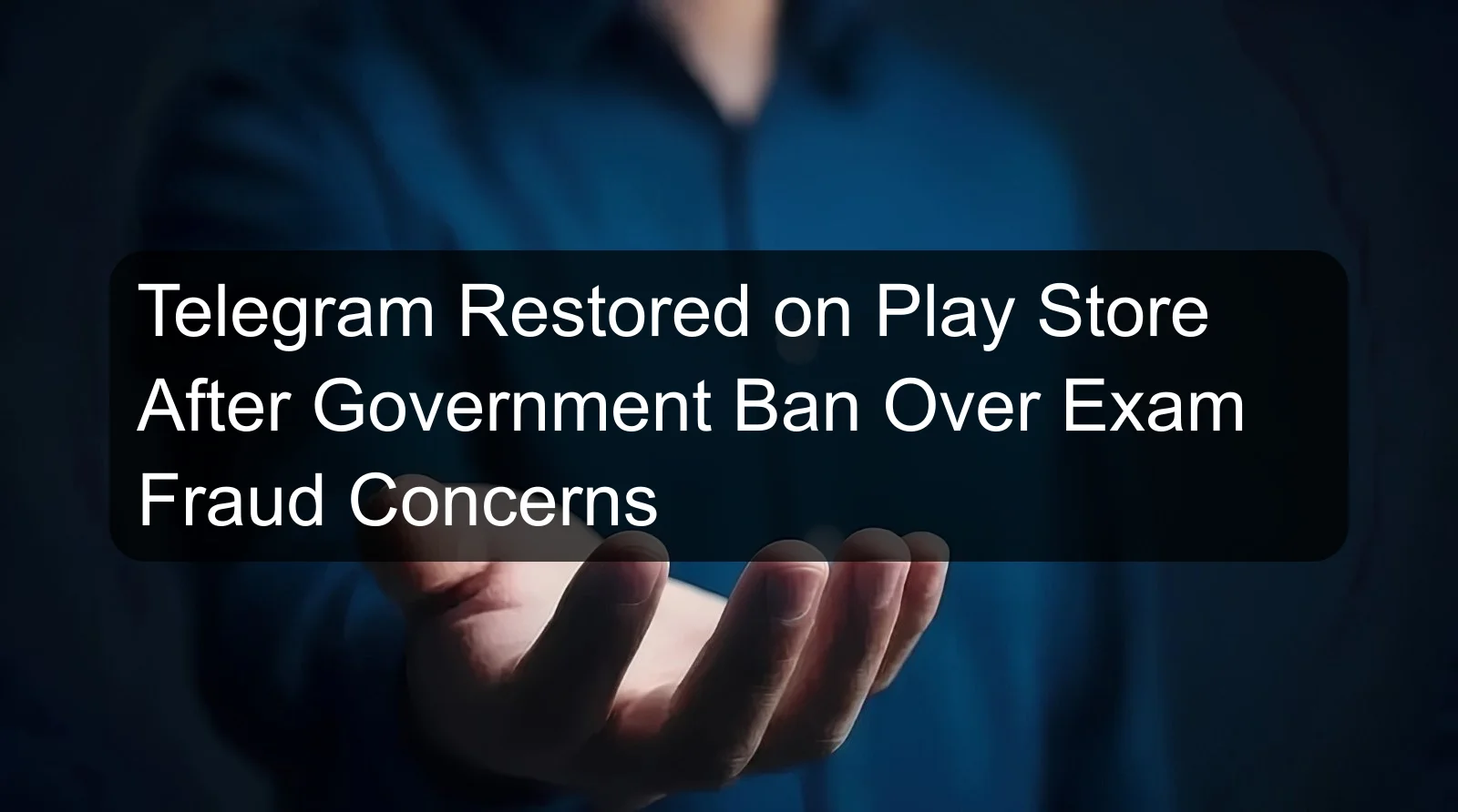 Telegram Restored on Play Store After Government Ban Over Exam Fraud Concerns Telegram Restored on Play Store After Government Ban Over Exam Fraud Concerns