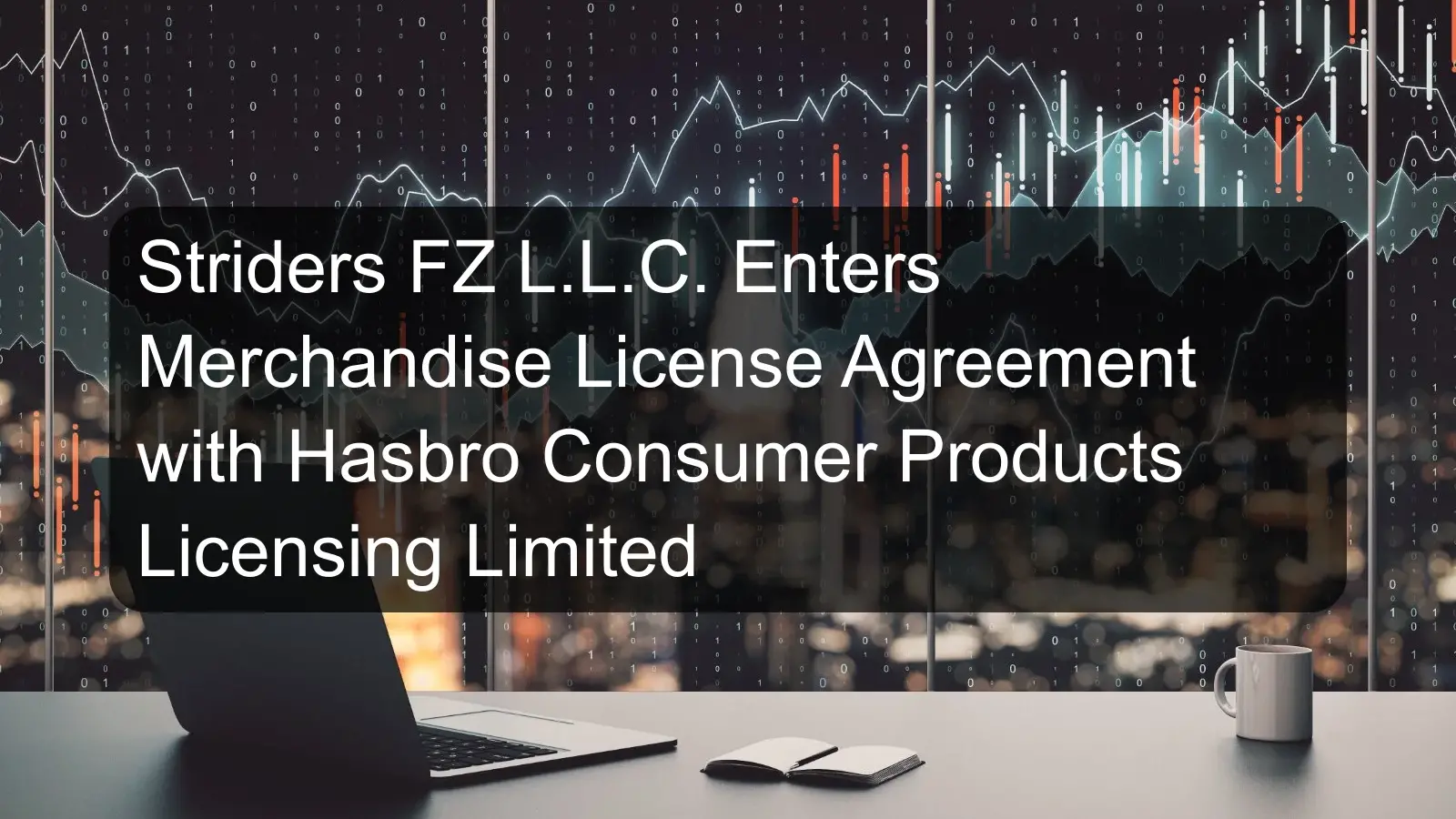 Striders FZ L.L.C. Enters Merchandise License Agreement with Hasbro Consumer Products Licensing Limited