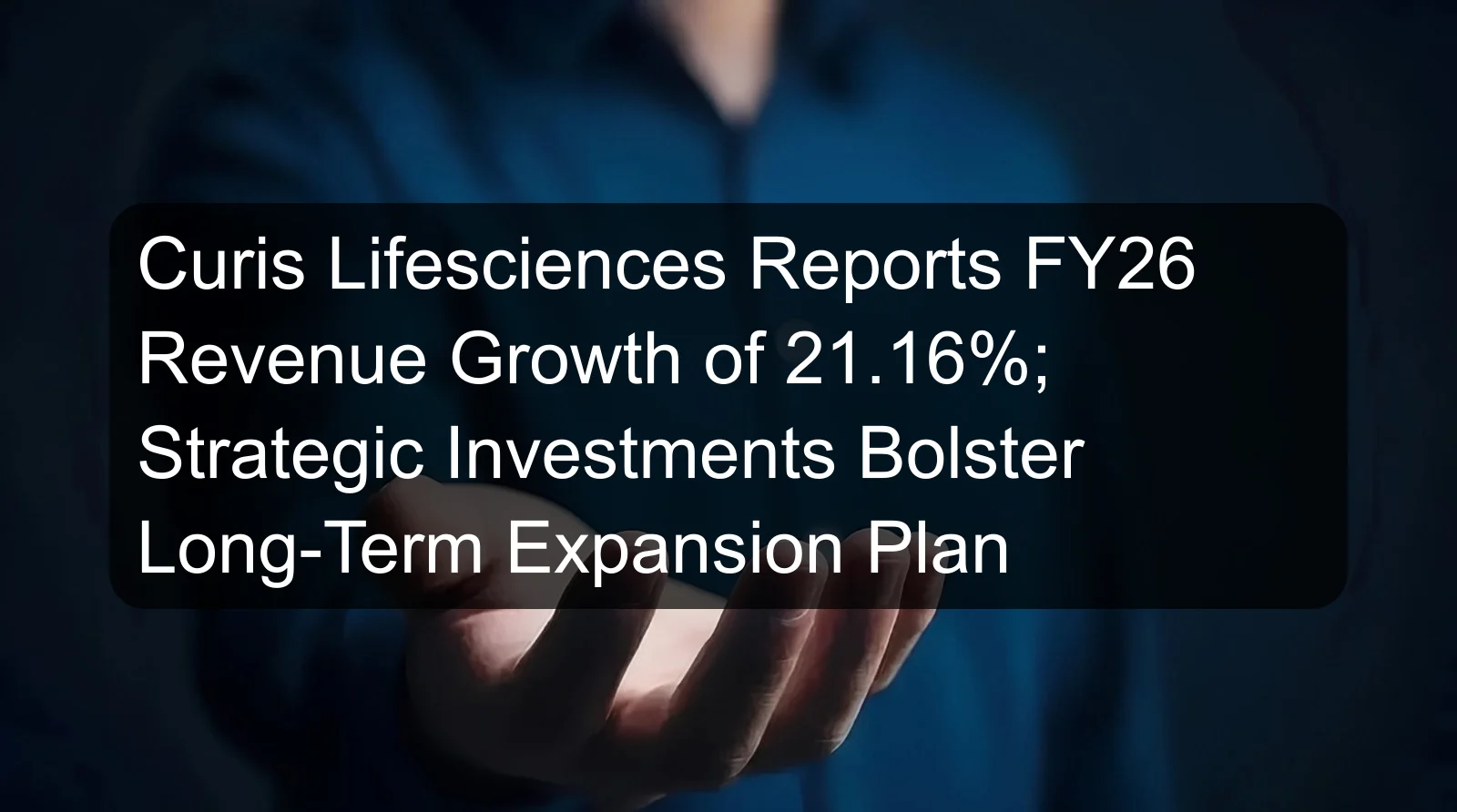 Curis Lifesciences Reports FY26 Revenue Growth of 21.16%; Strategic Investments Bolster Long-Term Expansion Plan
