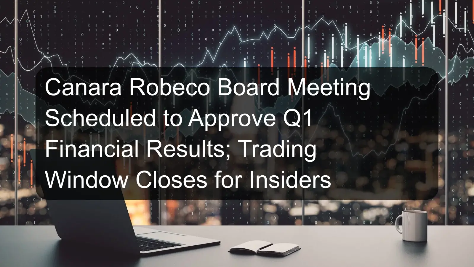 Canara Robeco Board Meeting Scheduled to Approve Q1 Financial Results; Trading Window Closes for Insiders Canara Robeco Board Meeting Scheduled to Approve Q1 Financial Results; Trading Window Closes for Insiders
