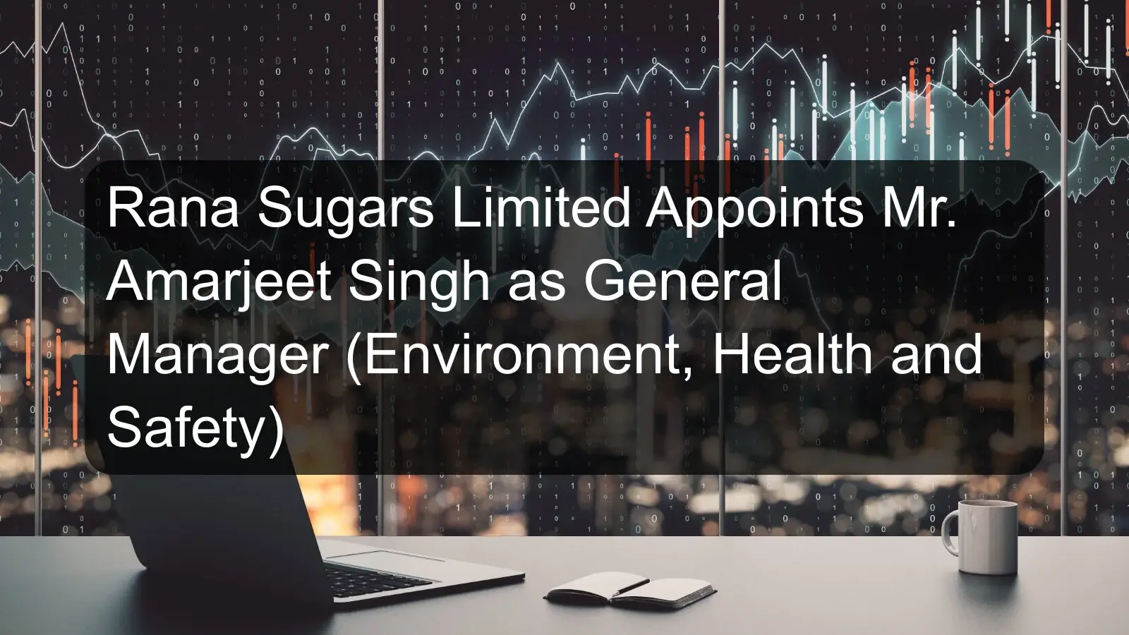 Rana Sugars Limited Appoints Mr. Amarjeet Singh as General Manager (Environment, Health and Safety)