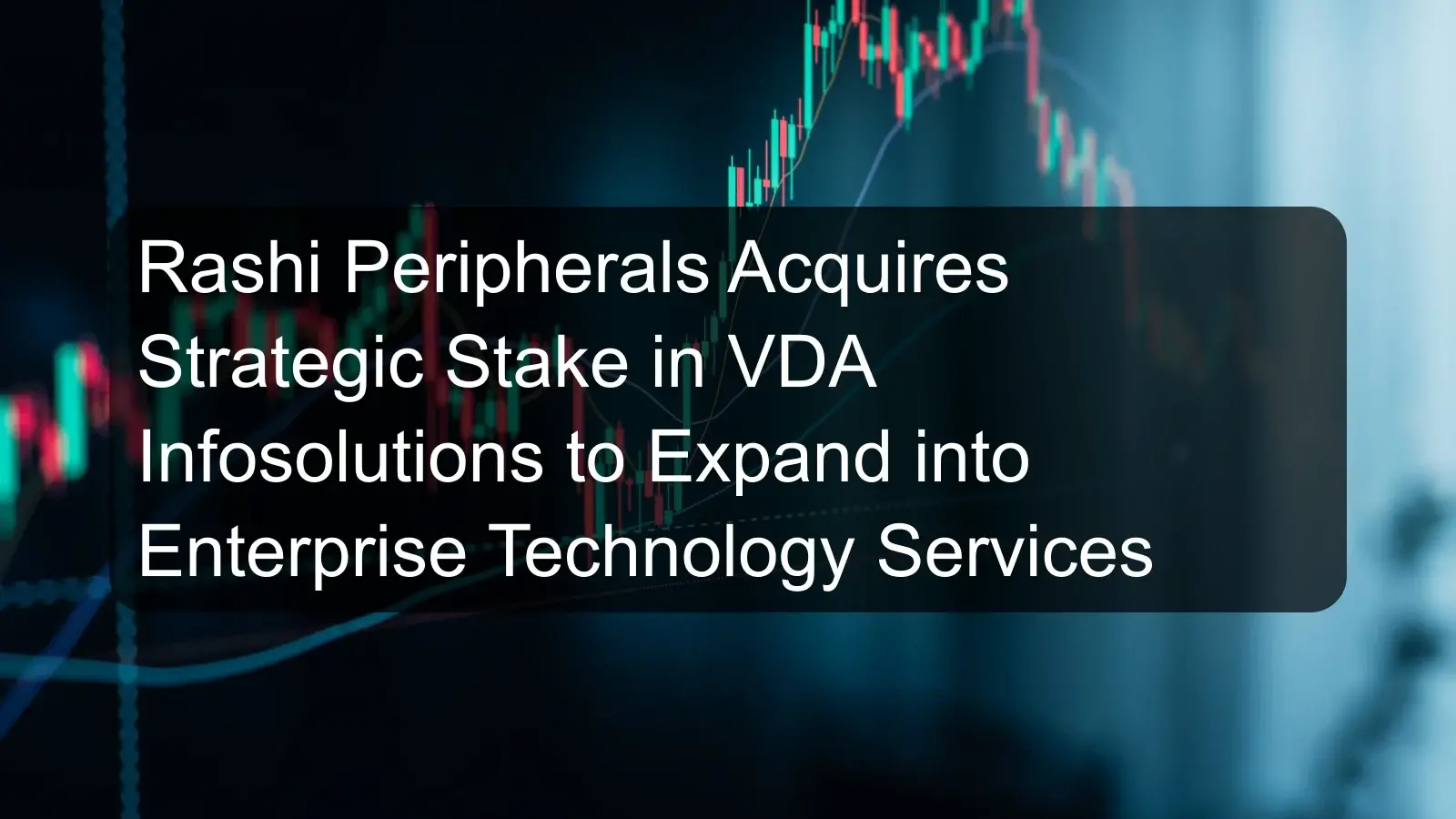 Rashi Peripherals Acquires Strategic Stake in VDA Infosolutions to Expand into Enterprise Technology Services Rashi Peripherals Acquires Strategic Stake in VDA Infosolutions to Expand into Enterprise Technology Services