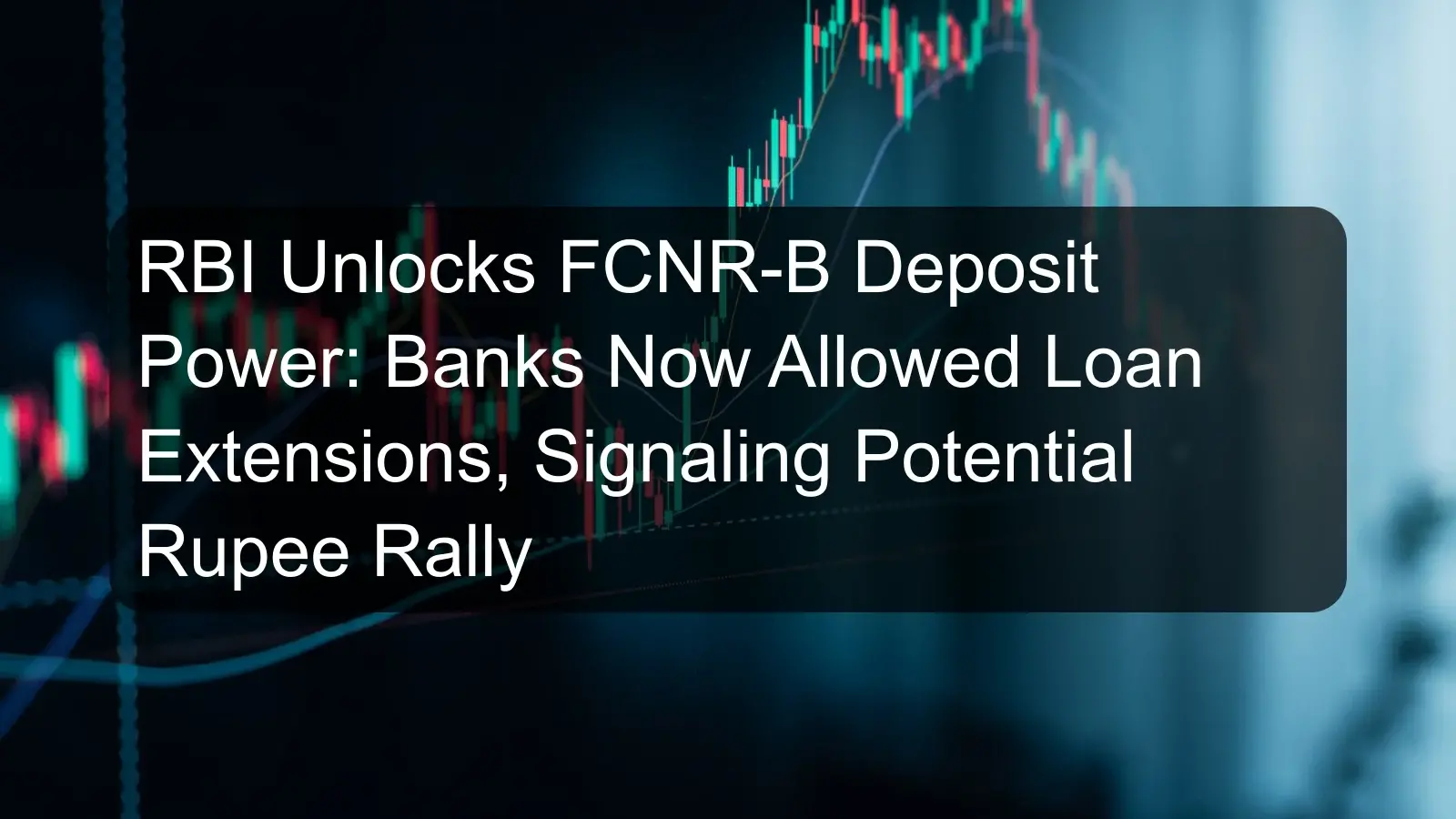 RBI Unlocks FCNR-B Deposit Power: Banks Now Allowed Loan Extensions, Signaling Potential Rupee Rally