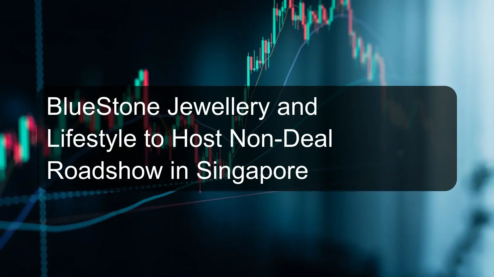 BlueStone Jewellery and Lifestyle to Host Non-Deal Roadshow in Singapore