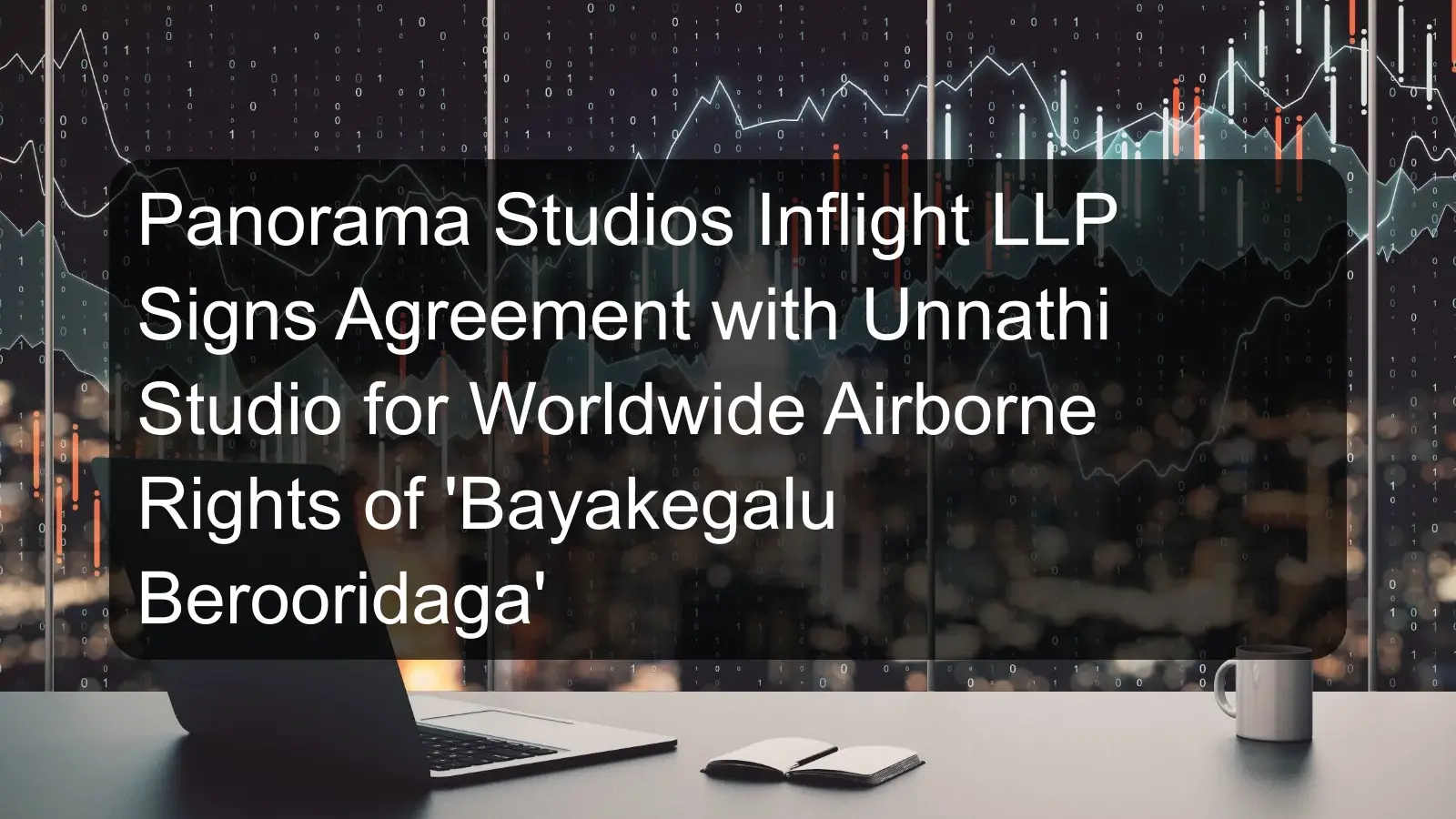 Panorama Studios Inflight LLP Signs Agreement with Unnathi Studio for Worldwide Airborne Rights of 'Bayakegalu Berooridaga' Panorama Studios Inflight LLP Signs Agreement with Unnathi Studio for Worldwide Airborne Rights of 'Bayakegalu Berooridaga'