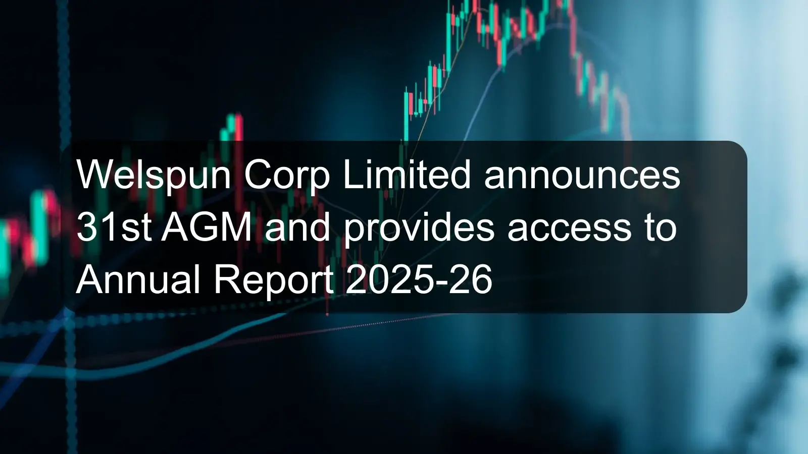 Welspun Corp Limited announces 31st AGM and provides access to Annual Report 2025-26 Welspun Corp Limited announces 31st AGM and provides access to Annual Report 2025-26