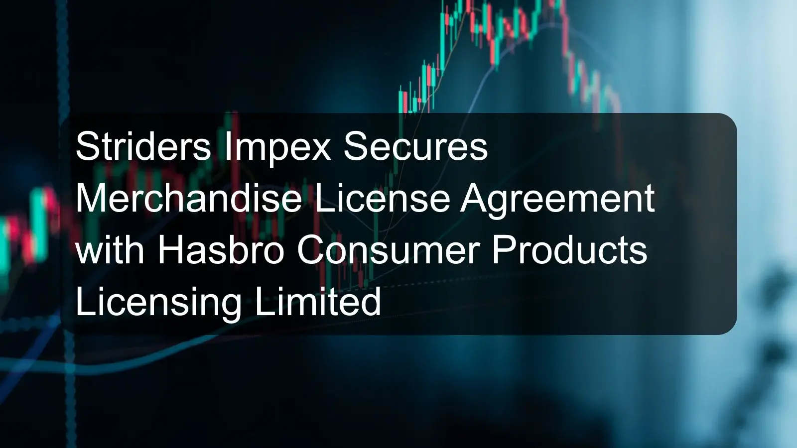 Striders Impex Secures Merchandise License Agreement with Hasbro Consumer Products Licensing Limited