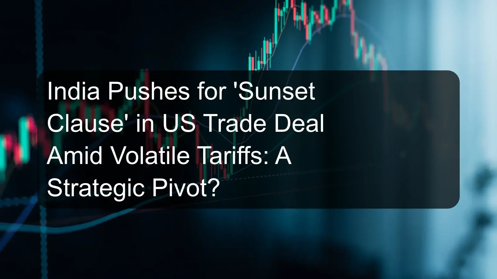 India Pushes for 'Sunset Clause' in US Trade Deal Amid Volatile Tariffs: A Strategic Pivot? India Pushes for 'Sunset Clause' in US Trade Deal Amid Volatile Tariffs: A Strategic Pivot?