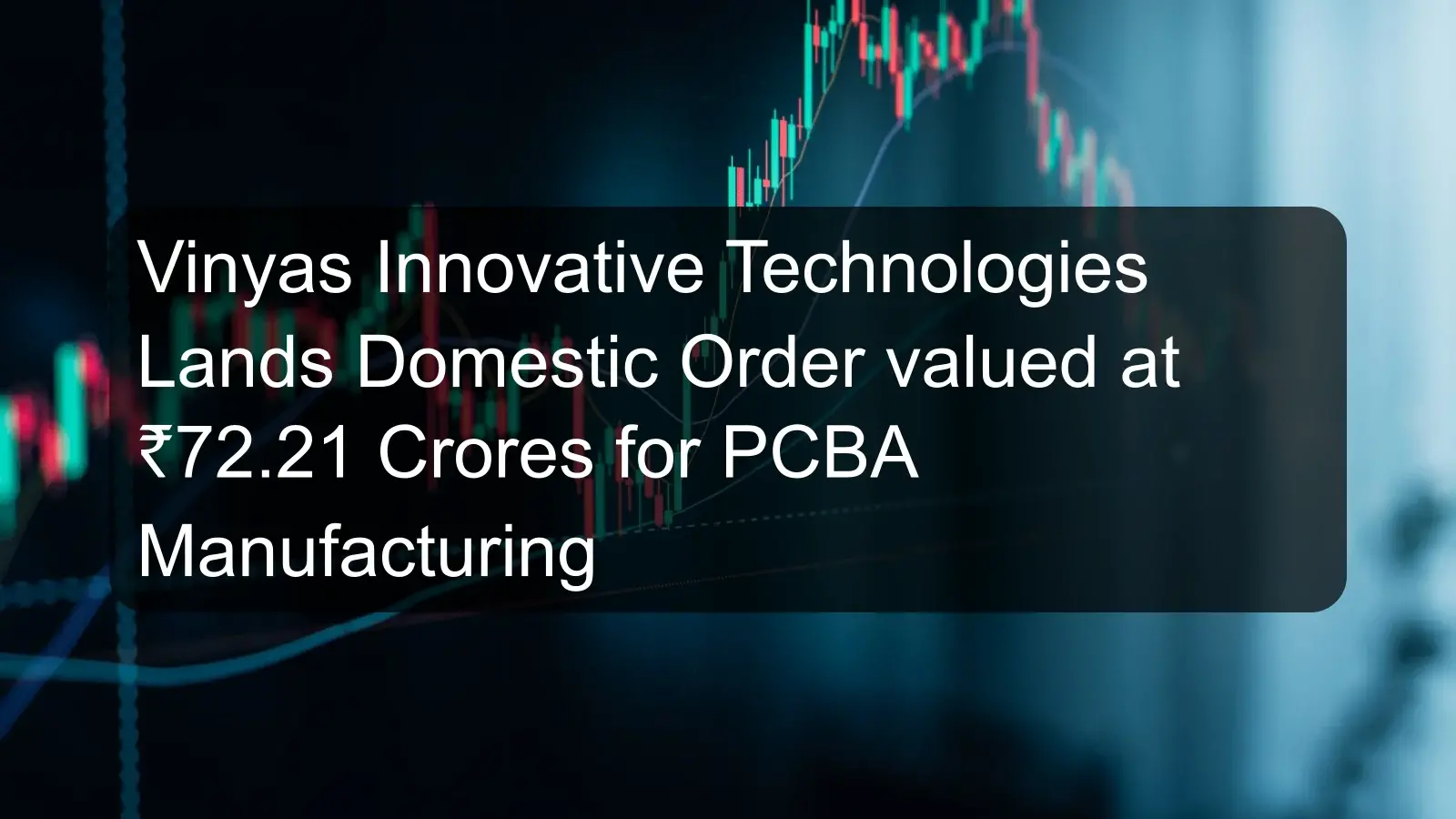 Vinyas Innovative Technologies Lands Domestic Order valued at ₹72.21 Crores for PCBA Manufacturing