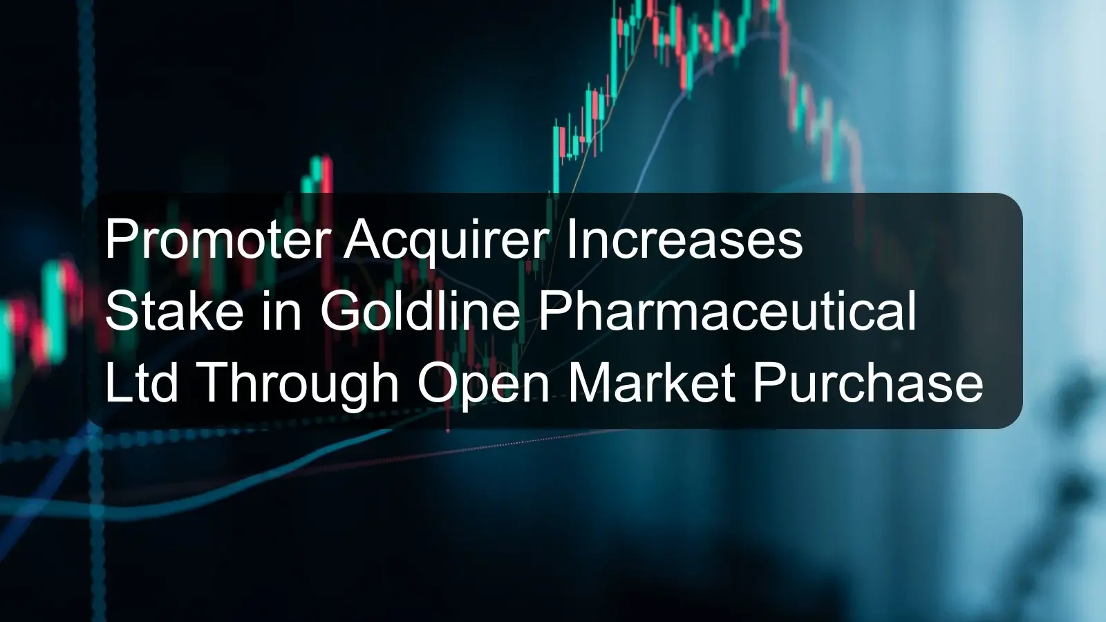 Promoter Acquirer Increases Stake in Goldline Pharmaceutical Ltd Through Open Market Purchase Promoter Acquirer Increases Stake in Goldline Pharmaceutical Ltd Through Open Market Purchase