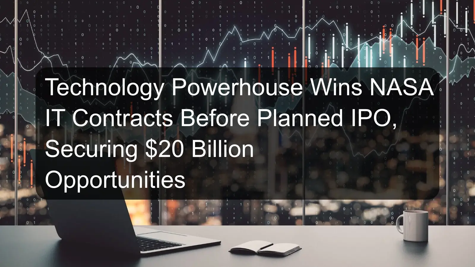 Technology Powerhouse Wins NASA IT Contracts Before Planned IPO, Securing $20 Billion Opportunities Technology Powerhouse Wins NASA IT Contracts Before Planned IPO, Securing $20 Billion Opportunities