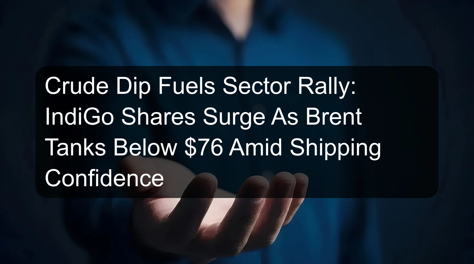 Crude Dip Fuels Sector Rally: IndiGo Shares Surge As Brent Tanks Below $76 Amid Shipping Confidence Crude Dip Fuels Sector Rally: IndiGo Shares Surge As Brent Tanks Below $76 Amid Shipping Confidence