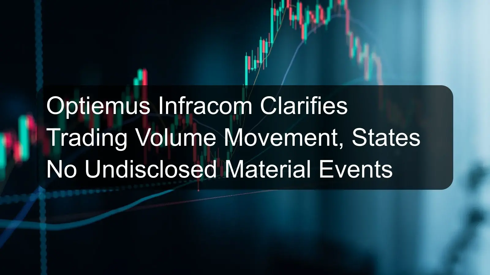 Optiemus Infracom Clarifies Trading Volume Movement, States No Undisclosed Material Events Optiemus Infracom Clarifies Trading Volume Movement, States No Undisclosed Material Events