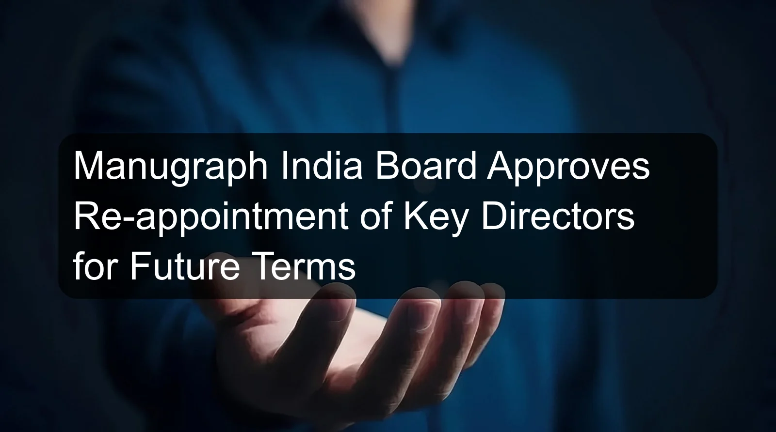 Manugraph India Board Approves Re-appointment of Key Directors for Future Terms