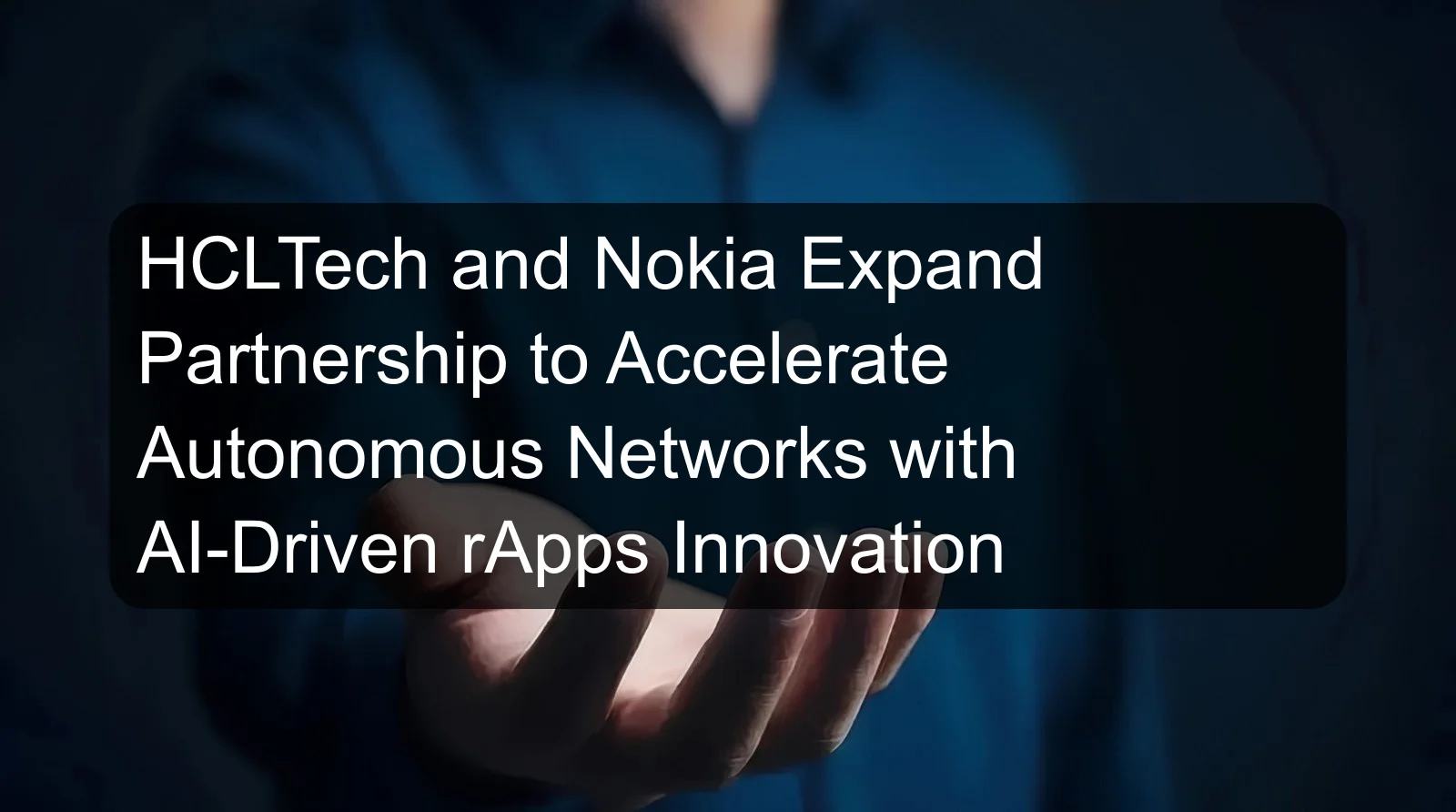 HCLTech and Nokia Expand Partnership to Accelerate Autonomous Networks with AI-Driven rApps Innovation HCLTech and Nokia Expand Partnership to Accelerate Autonomous Networks with AI-Driven rApps Innovation