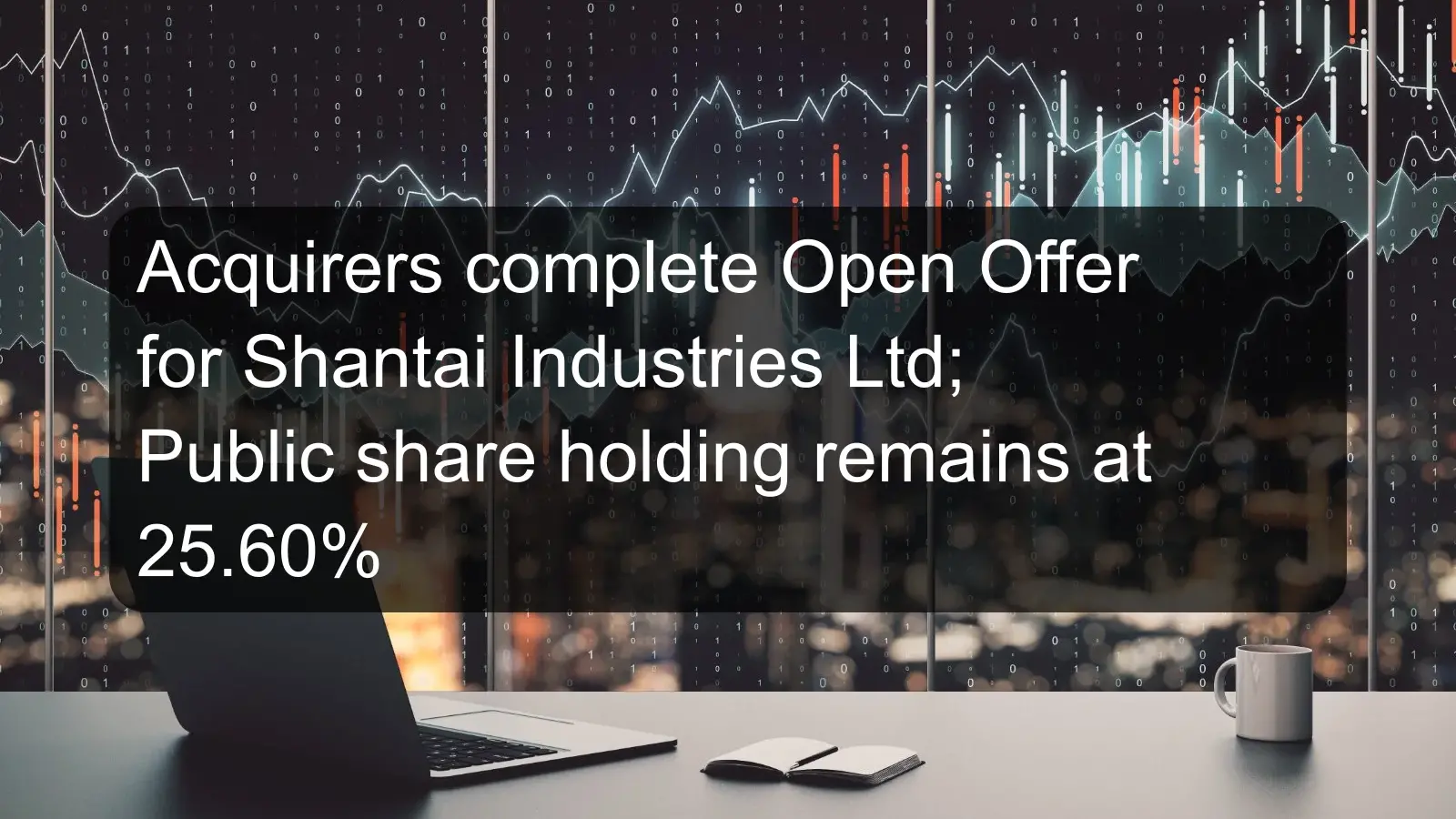 Acquirers complete Open Offer for Shantai Industries Ltd; Public share holding remains at 25.60% Acquirers complete Open Offer for Shantai Industries Ltd; Public share holding remains at 25.60%