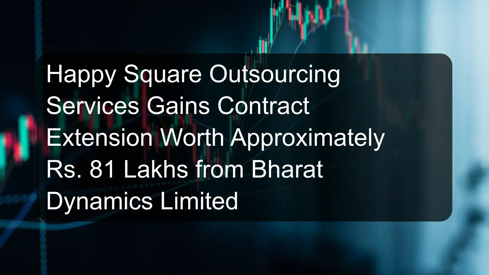 Happy Square Outsourcing Services Gains Contract Extension Worth Approximately Rs. 81 Lakhs from Bharat Dynamics Limited Happy Square Outsourcing Services Gains Contract Extension Worth Approximately Rs. 81 Lakhs from Bharat Dynamics Limited