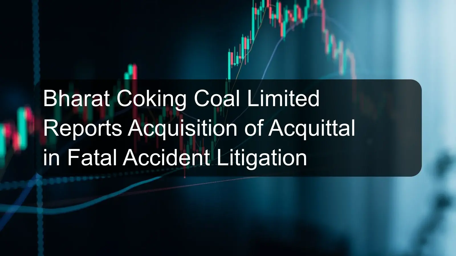 Bharat Coking Coal Limited Reports Acquisition of Acquittal in Fatal Accident Litigation Bharat Coking Coal Limited Reports Acquisition of Acquittal in Fatal Accident Litigation