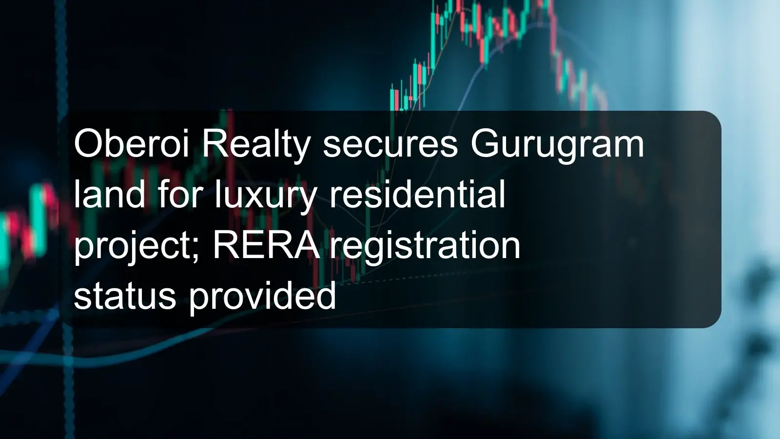 Oberoi Realty secures Gurugram land for luxury residential project; RERA registration status provided Oberoi Realty secures Gurugram land for luxury residential project; RERA registration status provided
