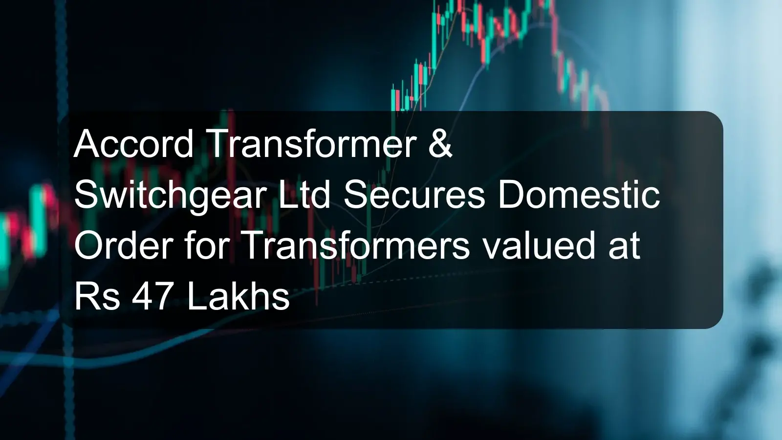 Accord Transformer & Switchgear Ltd Secures Domestic Order for Transformers valued at Rs 47 Lakhs