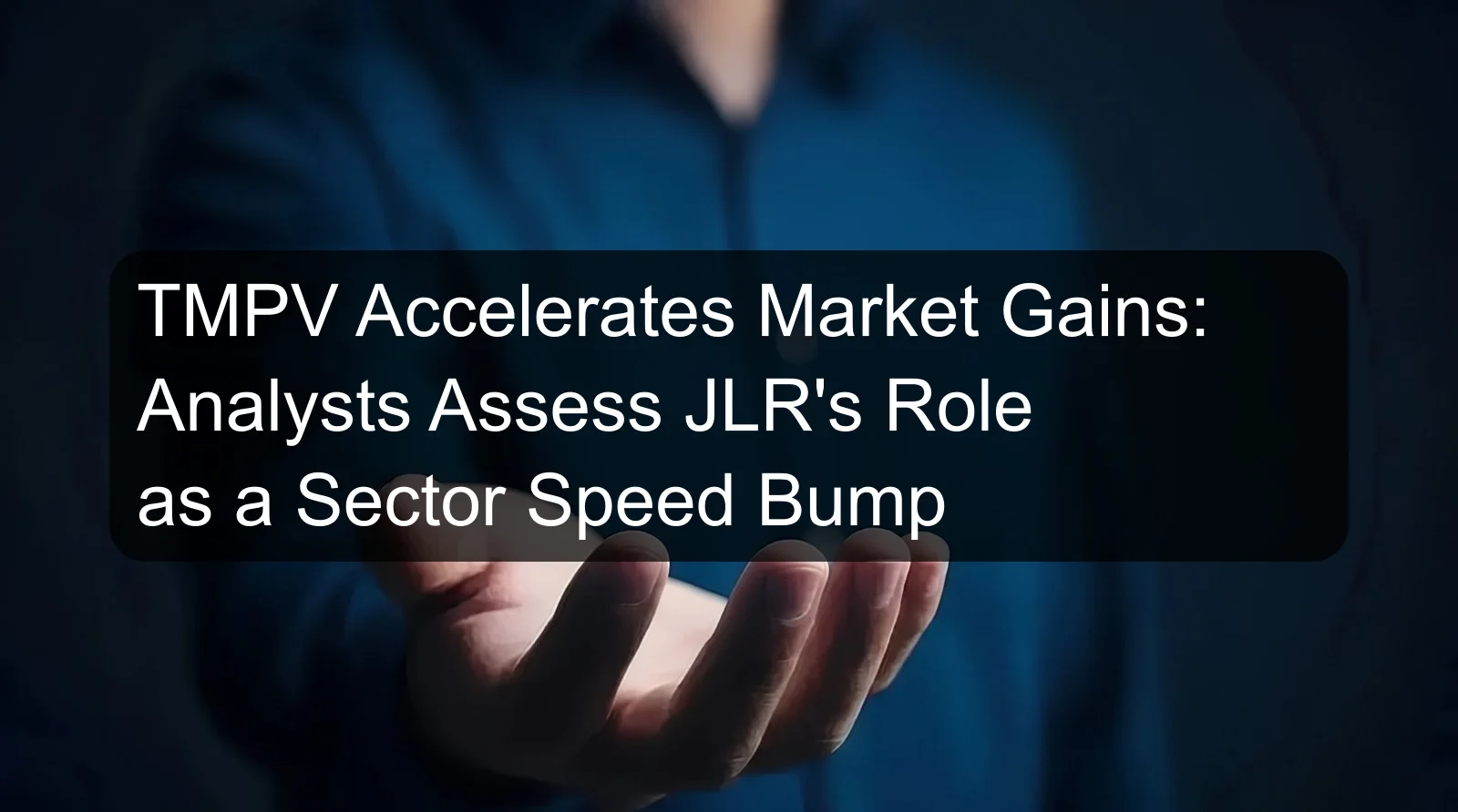 TMPV Accelerates Market Gains: Analysts Assess JLR's Role as a Sector Speed Bump
