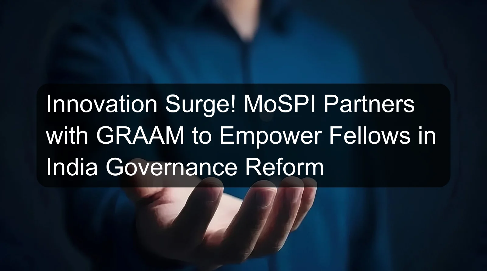 Innovation Surge! MoSPI Partners with GRAAM to Empower Fellows in India Governance Reform
