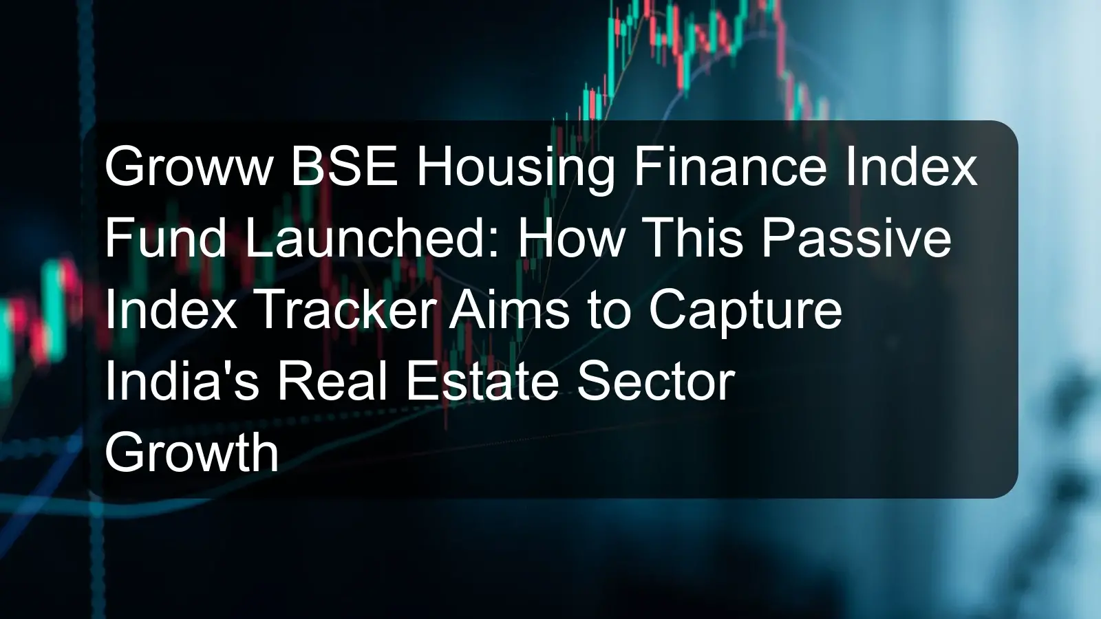 Groww BSE Housing Finance Index Fund Launched: How This Passive Index Tracker Aims to Capture India's Real Estate Sector Growth