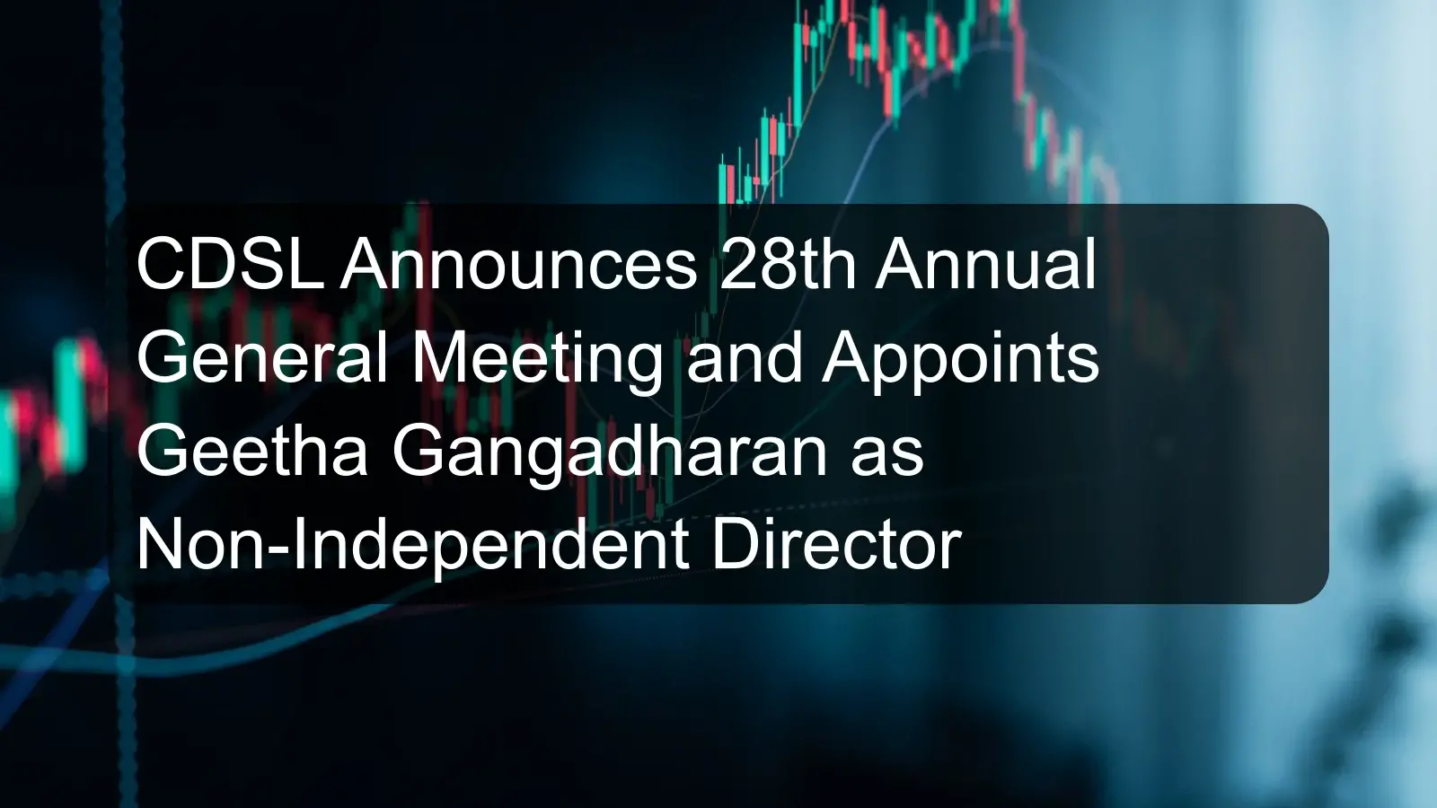 CDSL Announces 28th Annual General Meeting and Appoints Geetha Gangadharan as Non-Independent Director