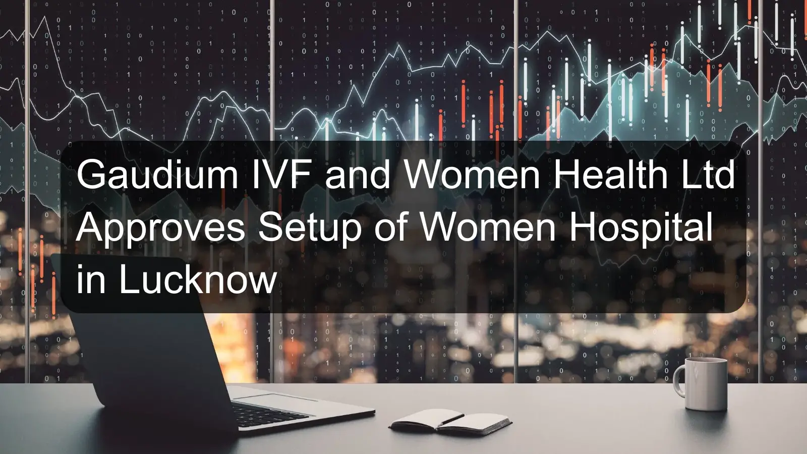 Gaudium IVF and Women Health Ltd Approves Setup of Women Hospital in Lucknow