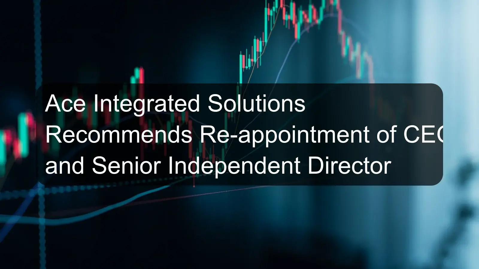 Ace Integrated Solutions Recommends Re-appointment of CEO and Senior Independent Director