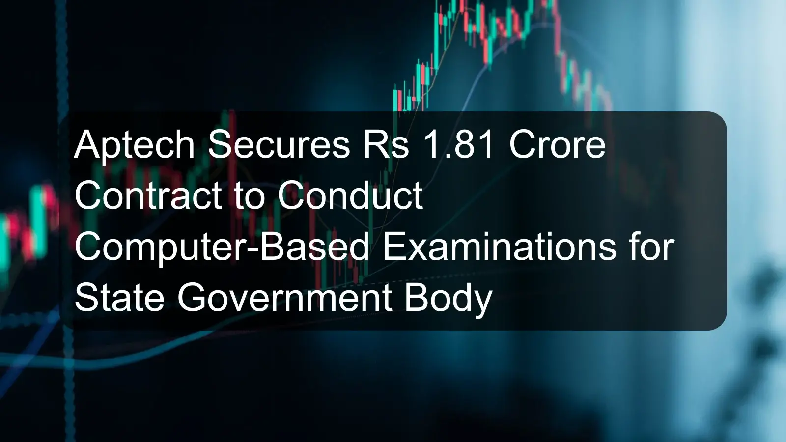 Aptech Secures Rs 1.81 Crore Contract to Conduct Computer-Based Examinations for State Government Body