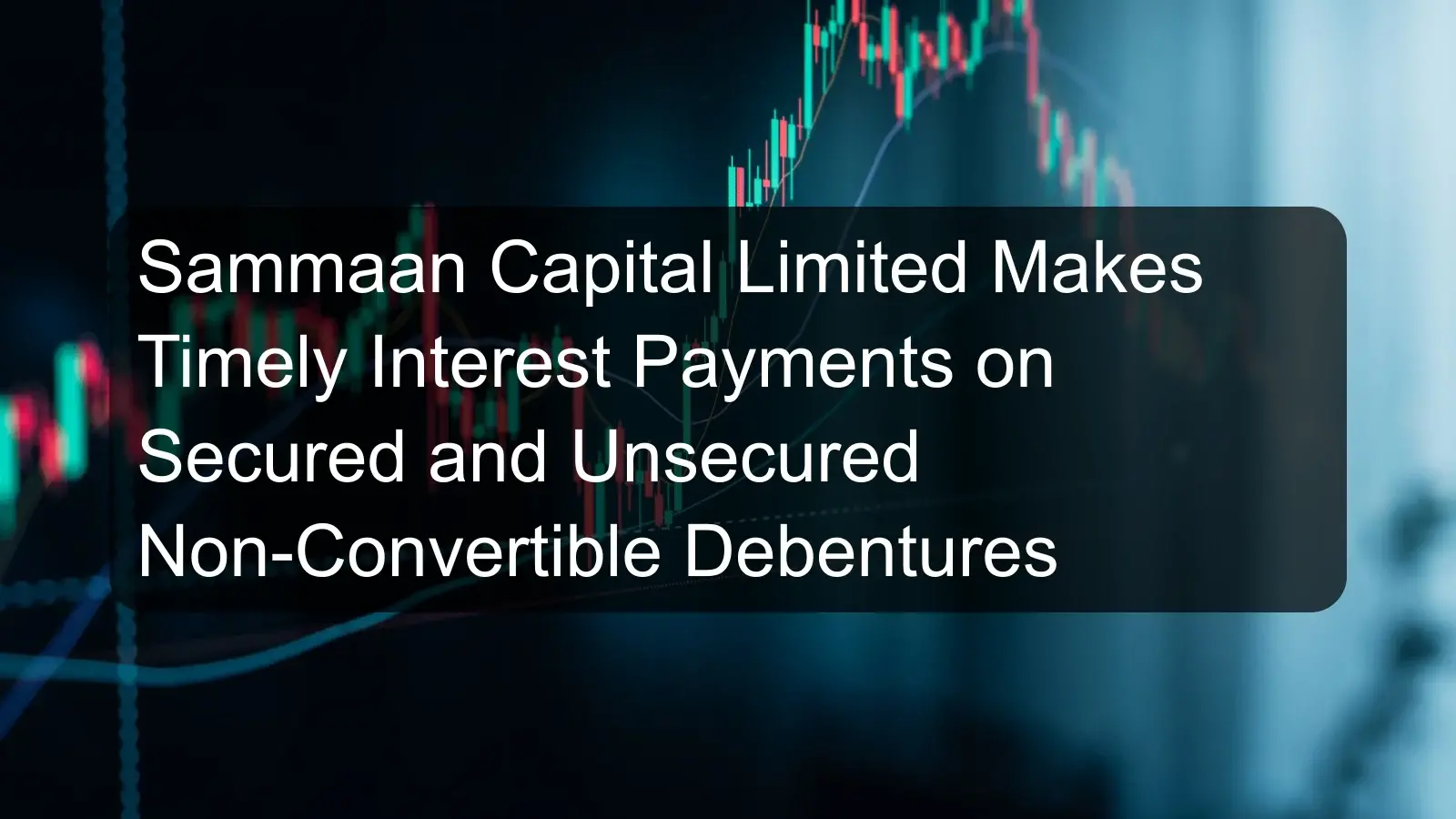Sammaan Capital Limited Makes Timely Interest Payments on Secured and Unsecured Non-Convertible Debentures